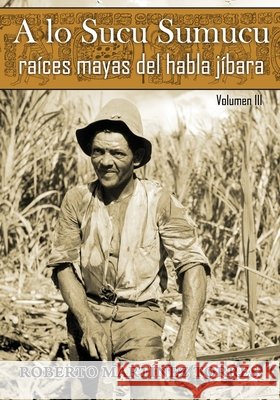 A lo Sucu Sumucu: Raíces Mayas del Habla Jíbara Pérez Reyes, Roberto 9781698817828 Independently Published - książka