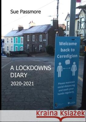 A Lockdowns Diary 2020 - 2021 Sue Passmore 9781794877559 Lulu.com - książka