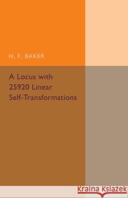 A Locus with 25920 Linear Self-Transformations H. F. Baker 9781107493711 Cambridge University Press - książka