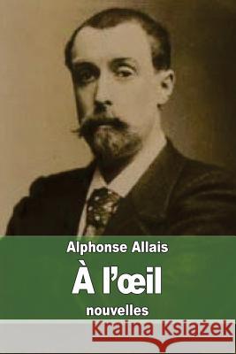 A l'oeil Allais, Alphonse 9781506173085 Createspace - książka