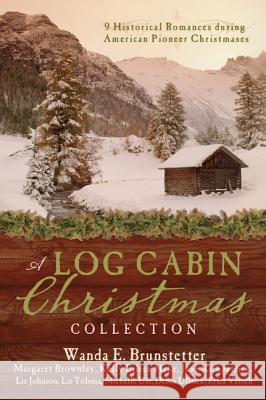 A Log Cabin Christmas Collection: 9 Historical Romances During American Pioneer Christmases Wanda E. Brunstetter 9781410494825 Thorndike Press - książka