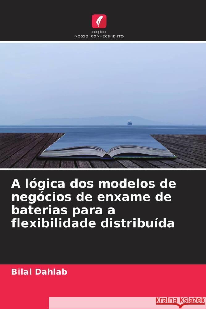 A lógica dos modelos de negócios de enxame de baterias para a flexibilidade distribuída Dahlab, Bilal 9786204415918 Edições Nosso Conhecimento - książka