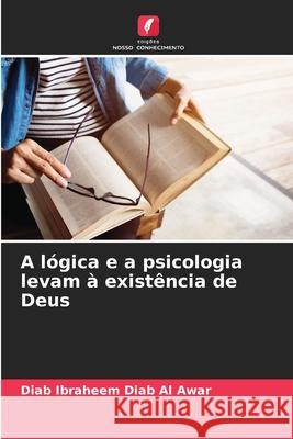 A lógica e a psicologia levam à existência de Deus Diab Al Awar, Diab Ibraheem 9786202366601 Edições Nosso Conhecimento - książka