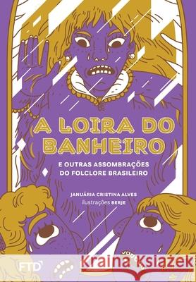 A Loira do Banheiro e outras assombrações do folclore brasileiro Januária Cristina Alves 9788596008365 Editora Ftd S.A. - książka