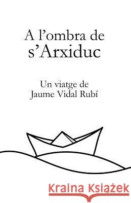 A l'ombra de s'Arxiduc Rubi, Xesc Vidal 9781535273848 Createspace Independent Publishing Platform - książka