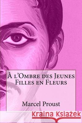 A l'Ombre des Jeunes Filles en Fleurs Proust, Marcel 9781495348983 Createspace - książka