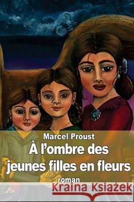 A l'ombre des jeunes filles en fleurs Proust, Marcel 9781503354852 Createspace - książka