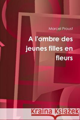 A l'ombre des jeunes filles en fleurs Marcel Proust 9781678113070 Lulu.com - książka