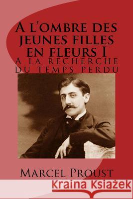 A l'ombre des jeunes filles en fleurs I: A la recherche du temps perdu Proust, Marcel 9781517051174 Createspace - książka