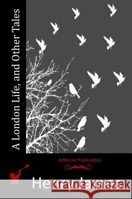 A London Life, and Other Tales Henry James 9781514224120 Createspace - książka