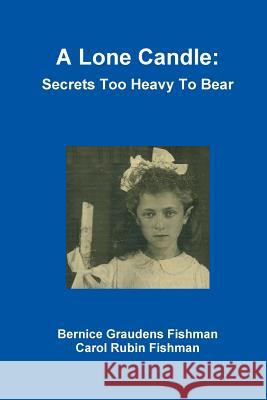 A Lone Candle: Secrets Too Heavy to Bear Bernice Fishman, Carol Fishman 9781365280375 Lulu.com - książka