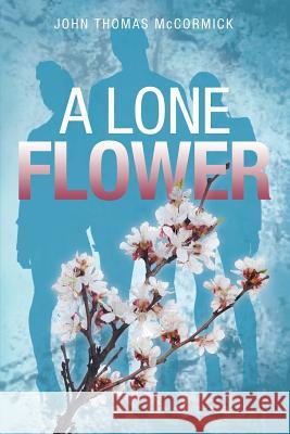 A Lone Flower John Thomas McCormick 9781483490182 Lulu Publishing Services - książka