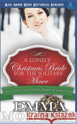 A Lonely Christmas Bride for the Solitary Miner Emma Morgan 9781728647739 Independently Published - książka