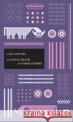 A Lonely Death and Other Stories Cok Sawitri Marjie Suanda Julius Dallmeyer 9786029144857 Lontar Foundation - książka