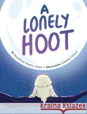 A Lonely Hoot Brendilynn Mantey-Annor Jonathan Velasco 9781777203184 Rise Joy Press - książka