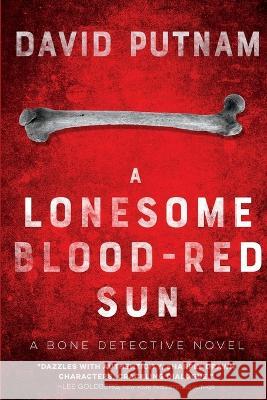 A Lonesome Blood-Red Sun: The Bone Detective, A Dave Beckett Novel David Putnam   9781685122935 Level Best Books - książka