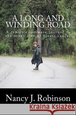 A Long and Winding Road: A family's intimate journey to the other side of breast cancer Robinson Ph. D., Randy J. 9780615594675 Nancy J. Robinson - książka
