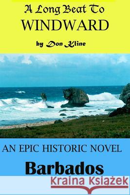 A Long Beat To Windward: A Historical Novel Of Barbados Kline, Don 9781492385295 Createspace - książka