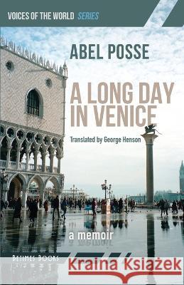 A Long Day in Venice: A Memoir George Henson Abel Posse 9781916156531 Betimes Books - książka