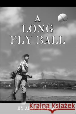 A Long Fly Ball Alan R. Jenkins 9781545188910 Createspace Independent Publishing Platform - książka