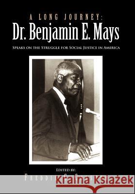 A Long Journey: Dr. Benjamin E. Mays: Speaks on the Struggle for Social Justice in America Colston, Freddie C. 9781456847210 Xlibris Corporation - książka