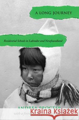 A Long Journey: Residential Schools in Labrador and Newfoundland Andrea Procter 9781894725644 ISER Books - książka