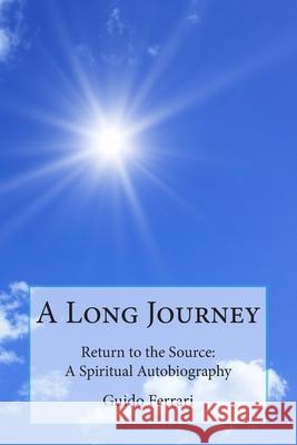 A Long Journey: Return to the Source: A Spiritual Autobiography Guido Ferrari 9781949001433 Waterside Productions - książka
