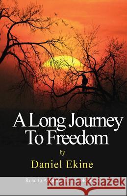 A Long Journey to Freedom: Road to Asylum: The Untold Story Daniel Ekine 9781508900962 Createspace - książka