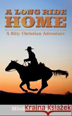 A Long Ride Home: A Billy Christian Adventure Michael Staires 9781503389724 Createspace - książka