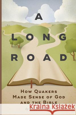 A Long Road: How Quakers Made Sense of God and the Bible T. Vail Palmer Darryl Brown 9781594980428 Barclay Press - książka