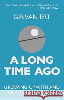 A Long Time Ago: Growing up with and out of Star Wars Van Ert, Gib 9780988118003 Not Avail - książka