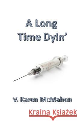 A Long Time Dyin' V. Karen McMahon 9781545040126 Createspace Independent Publishing Platform - książka