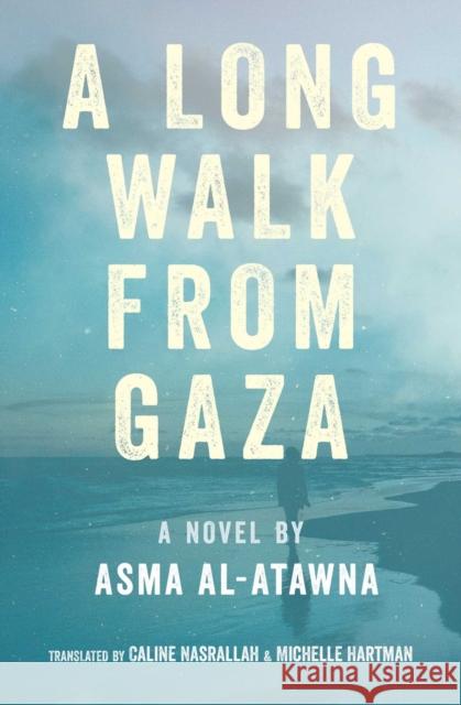 A Long Walk From Gaza Asma Al Atawna 9781623716851 Interlink Publishing Group, Inc - książka