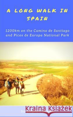 A Long Walk in Spain: 1200km on the Camino de Santiago and Picos de Europa National Park Stephen Sexton 9781718123397 Independently Published - książka