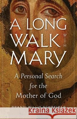 A Long Walk with Mary: A Personal Search for the Mother of God Brandi Willis Schreiber   9781944967987 Ancient Faith Publishing - książka