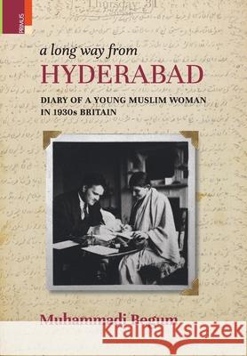 A Long way from Hyderabad: Diary of a Young Muslim Woman in 1930s Britain Muhammadi Begum 9789355722737 Primus Books - książka