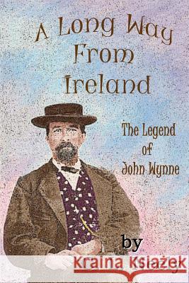 A Long Way From Ireland: The Legend of John Wynne Neely, C. L. 9781492906797 Createspace - książka