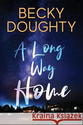 A Long Way Home: Come What May Book 2 Becky Doughty Elizabeth Mackey 9781953347091 Bravehearts Press - książka