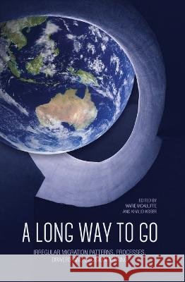 A Long Way to Go: Irregular Migration Patterns, Processes, Drivers and Decision-making Marie McAuliffe Khalid Koser 9781760461775 Anu Press - książka