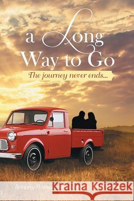 A Long Way to Go: The Journey Never Ends... Brittany Watson, Blaze Earl 9781493118281 Xlibris Corporation - książka