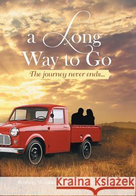 A Long Way to Go: The Journey Never Ends... Brittany Watson, Blaze Earl 9781493118298 Xlibris Corporation - książka