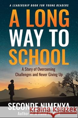A Long Way to School: A Story of Overcoming Challenges and Never Giving Up Seconde Nimenya 9781733112406 Common Purpose Training Services - książka