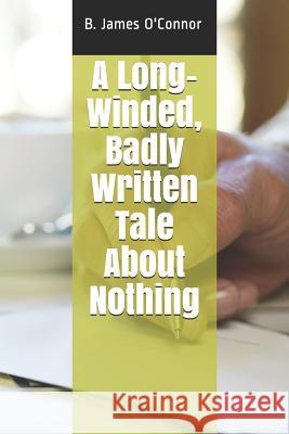 A Long-Winded, Badly Written Tale about Nothing B. James O'Connor 9781796348347 Independently Published - książka