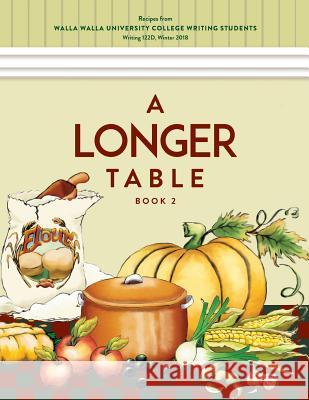 A Longer Table (Book 2): Recipes from Walla Walla University College Writing Students Sherry Wachter 9781985889200 Createspace Independent Publishing Platform - książka