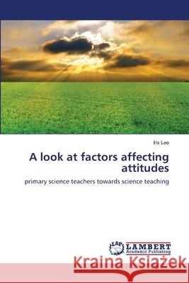 A look at factors affecting attitudes Lee, Iris 9783659104039 LAP Lambert Academic Publishing - książka