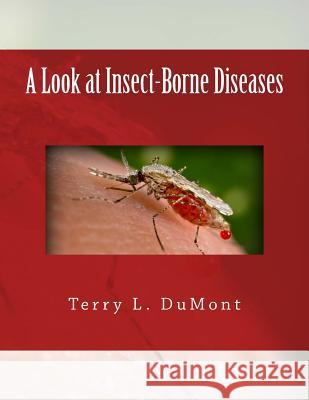 A Look at Insect-Borne Diseases Terry L. Dumont 9781523704637 Createspace Independent Publishing Platform - książka
