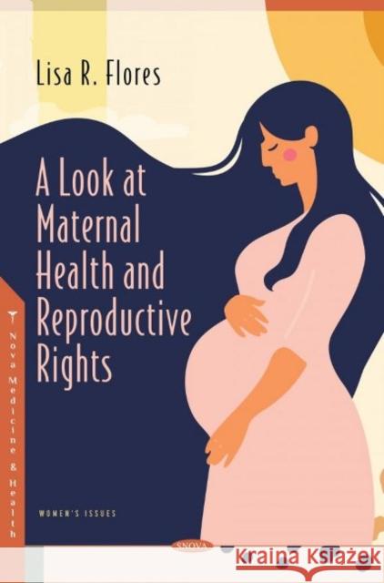 A Look at Maternal Health and Reproductive Rights Lisa R. Flores   9781536197600 Nova Science Publishers Inc - książka