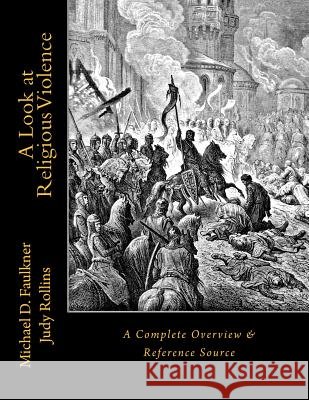 A Look at Religious Violence: A Complete Overview & Reference Source Michael D. Faulkner Judy Rollins 9781519750020 Createspace Independent Publishing Platform - książka