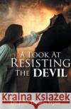 A Look at Resisting the Devil Wylie, John Thomas 9781947352063 Books by Dr. John Thomas Wylie