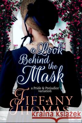 A Look Behind the Mask: A Pride & Prejudice Variation Tiffany Thomas 9781956548013 Saving Talents - książka